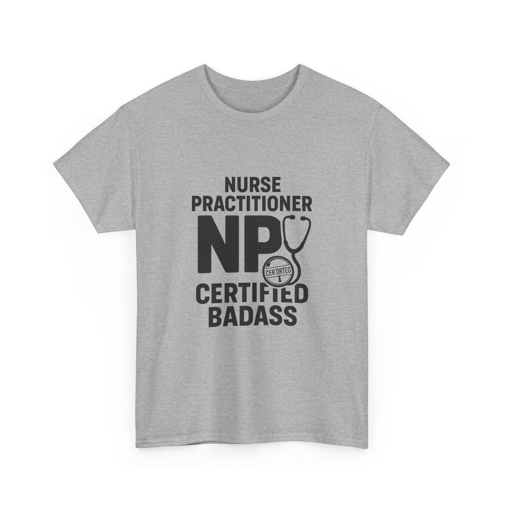 Nurse Practitioner NP Certified Badass T-Shirt | Nurse Gift | Graphic Tee