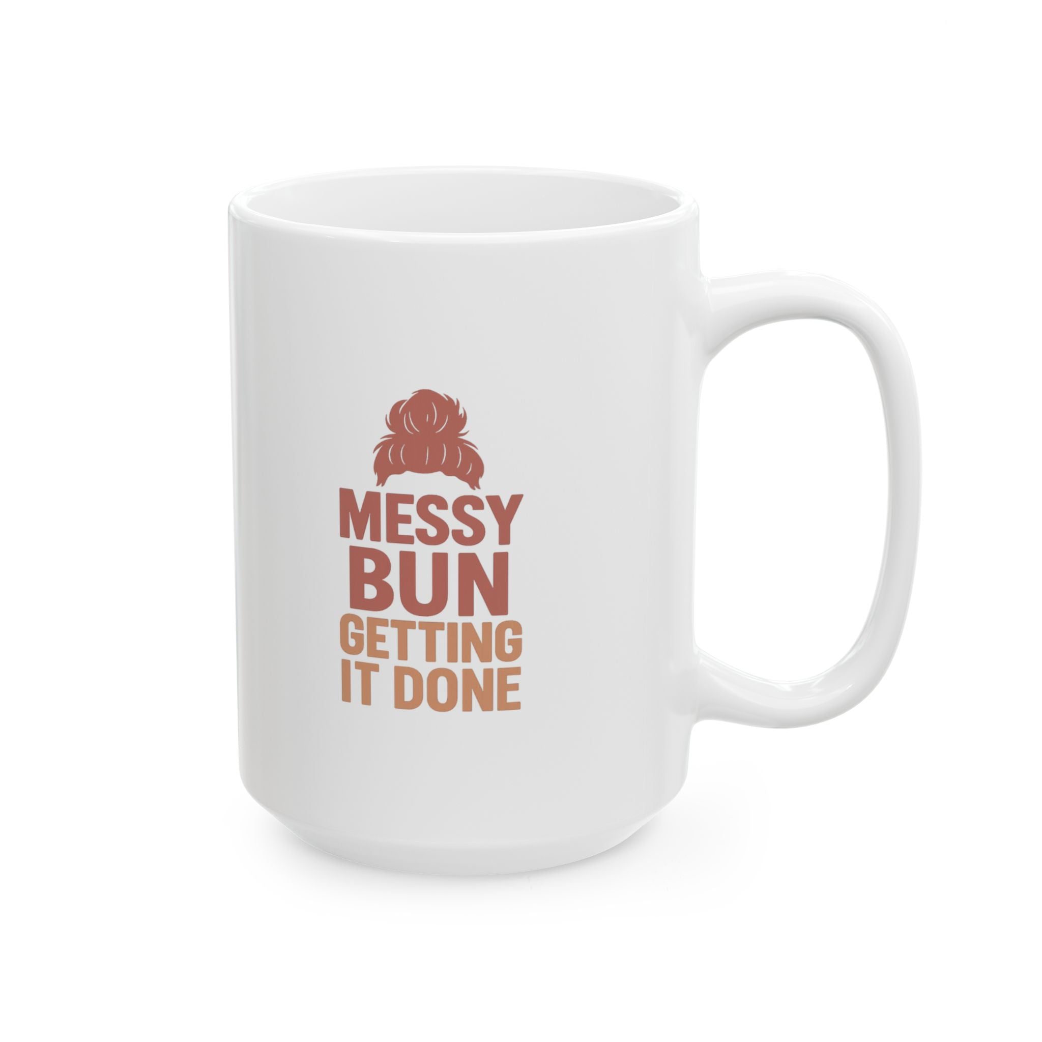 Messy Bun Getting It Done Coffee Mug | Unique Gift | Ceramic Mug