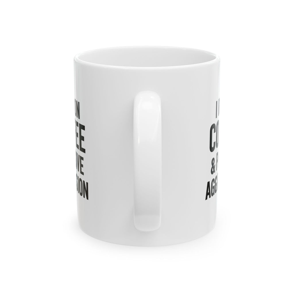 I Run on Coffee and Passive Aggression Coffee Mug | Coffee Lover Gift | Ceramic Mug