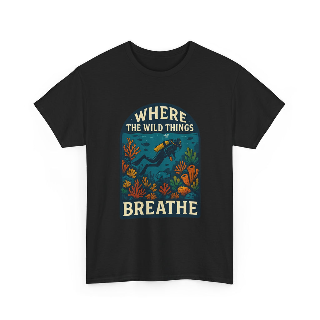 Scuba Diver Where The Wild Things Breathe T-Shirt