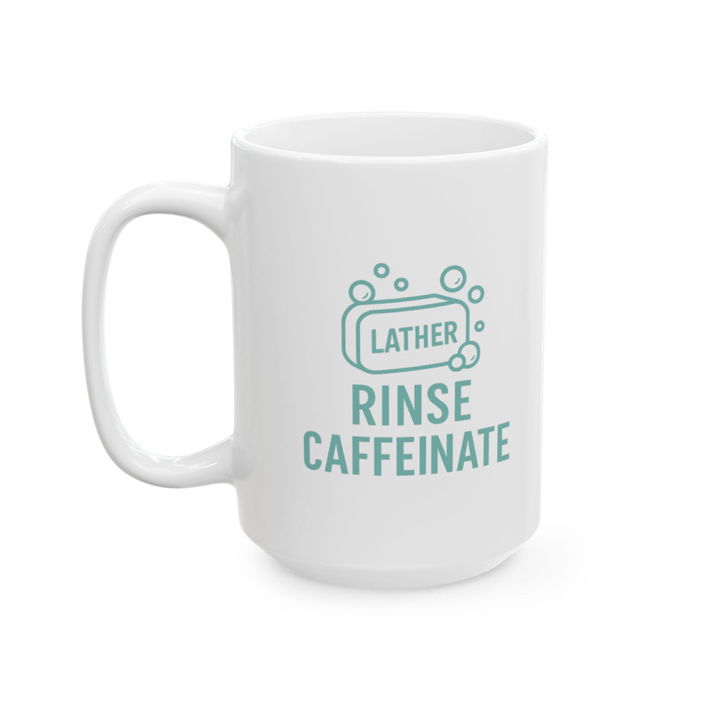 Soap Maker Lather Rinse Caffeinate Coffee Mug | Unique Gift | Ceramic Mug