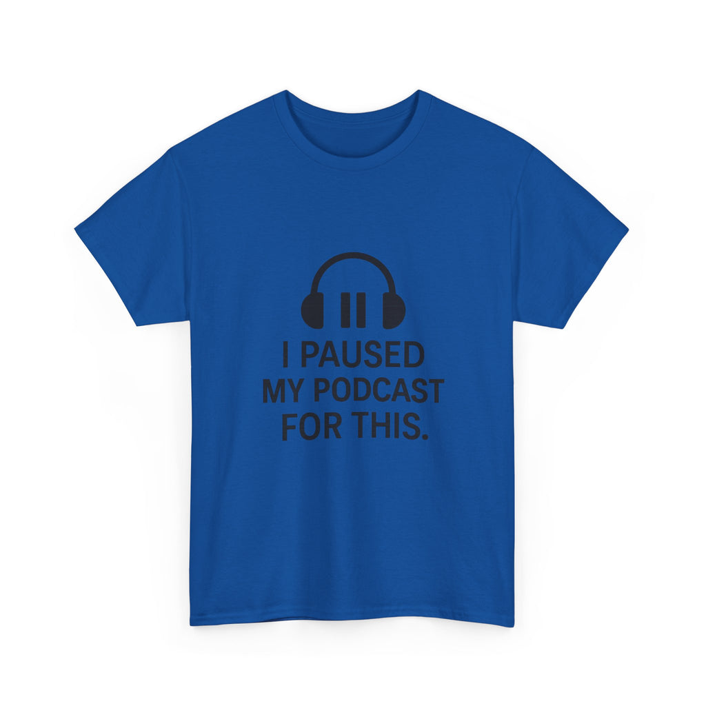 I Paused My Podcast For This Funny T-Shirt | Funny Gift | Graphic Tee