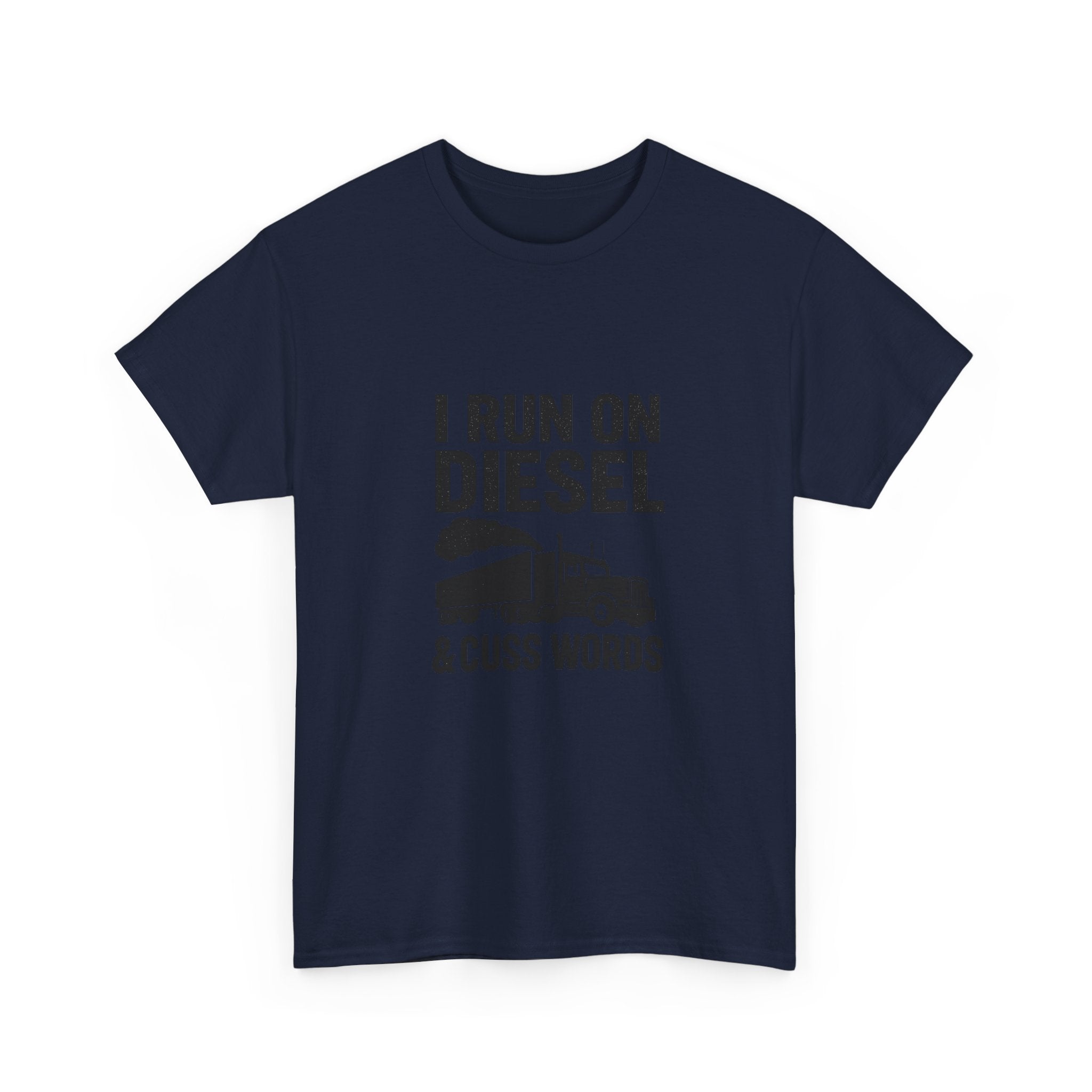 I Run On Diesel And Cuss Words Trucker T-Shirt | Unique Gift | Graphic Tee