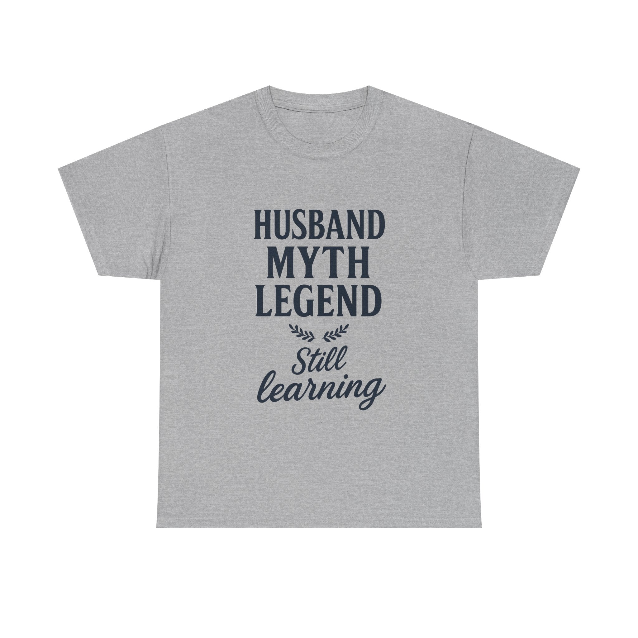 Husband Myth Legend Still Learning T-Shirt | Unique Gift | Graphic Tee
