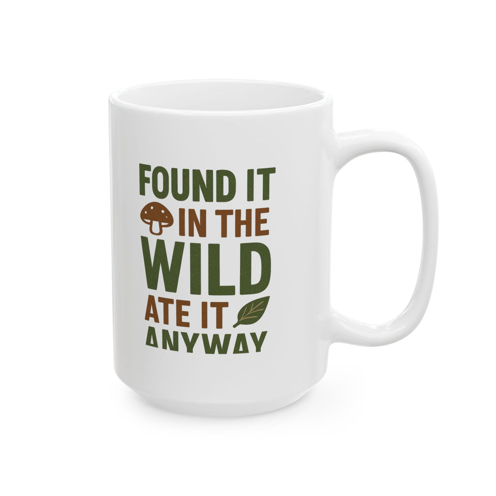 Forager Found It In The Wild Ate It Anyway Coffee Mug | Unique Gift | Ceramic Mug