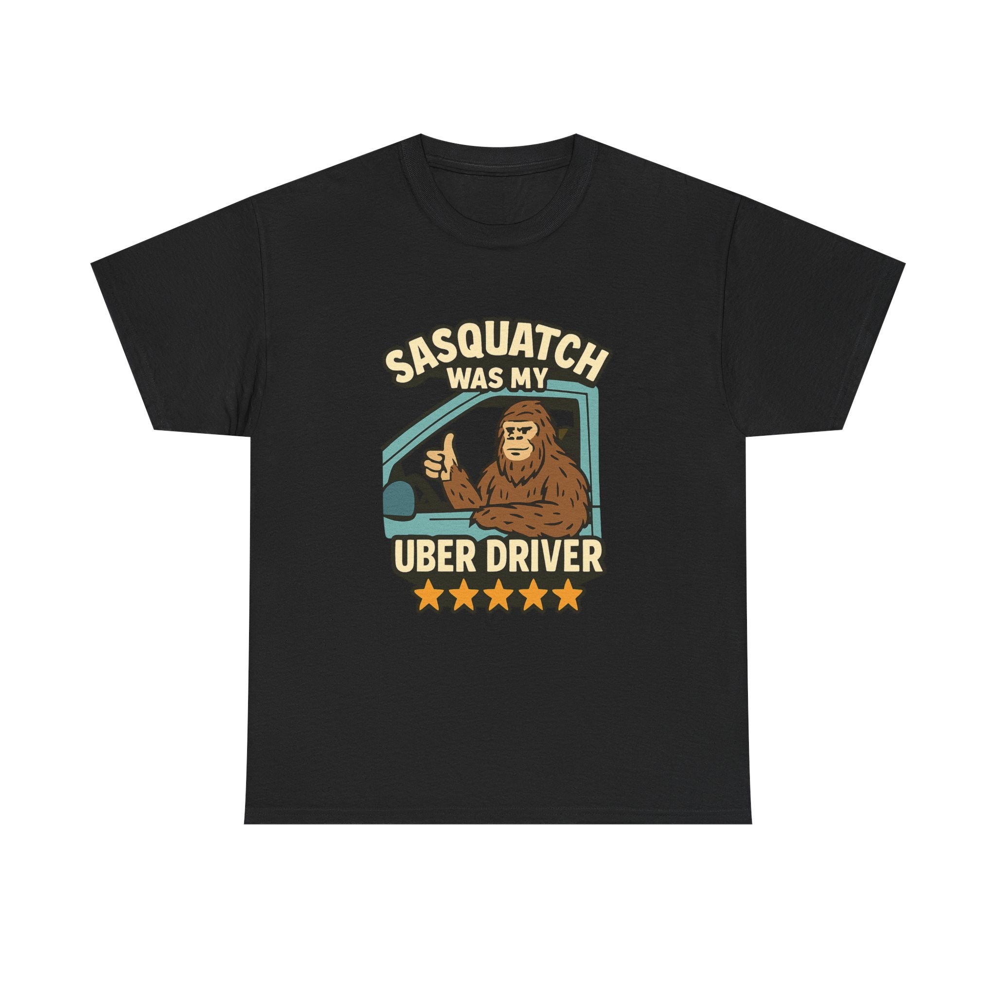 Sasquatch Was My Uber Driver T-Shirt | Unique Gift | Graphic Tee