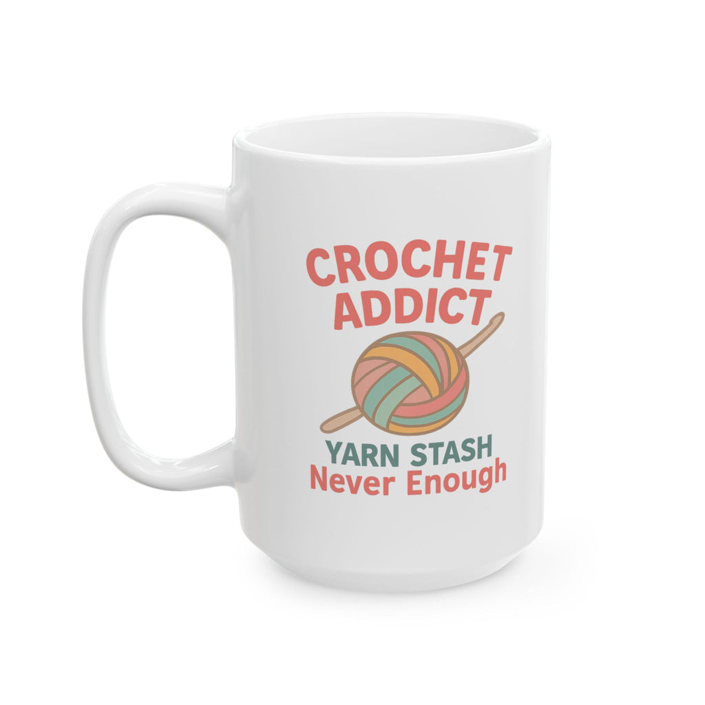 Crochet Addict Yarn Stash Is Never Enough Ceramic Mug