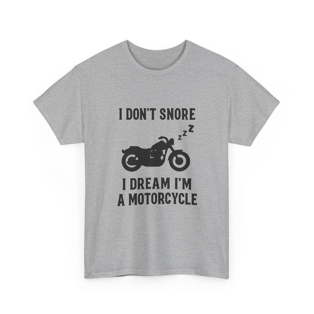 I Dont Snore I Dream Im A Motorcycle Funny T-Shirt | Funny Gift | Graphic Tee