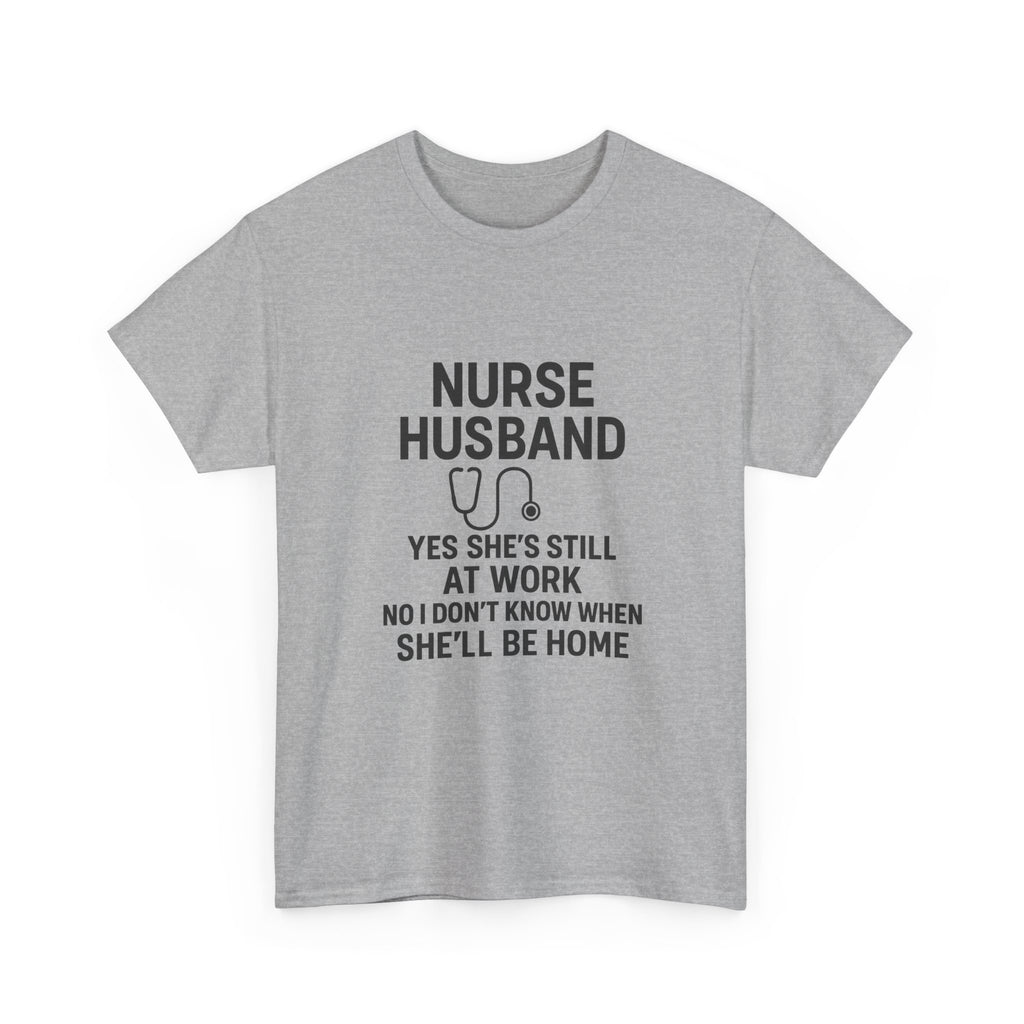 Nurse Husband Yes Shes Still At Work T-Shirt | Nurse Gift | Graphic Tee