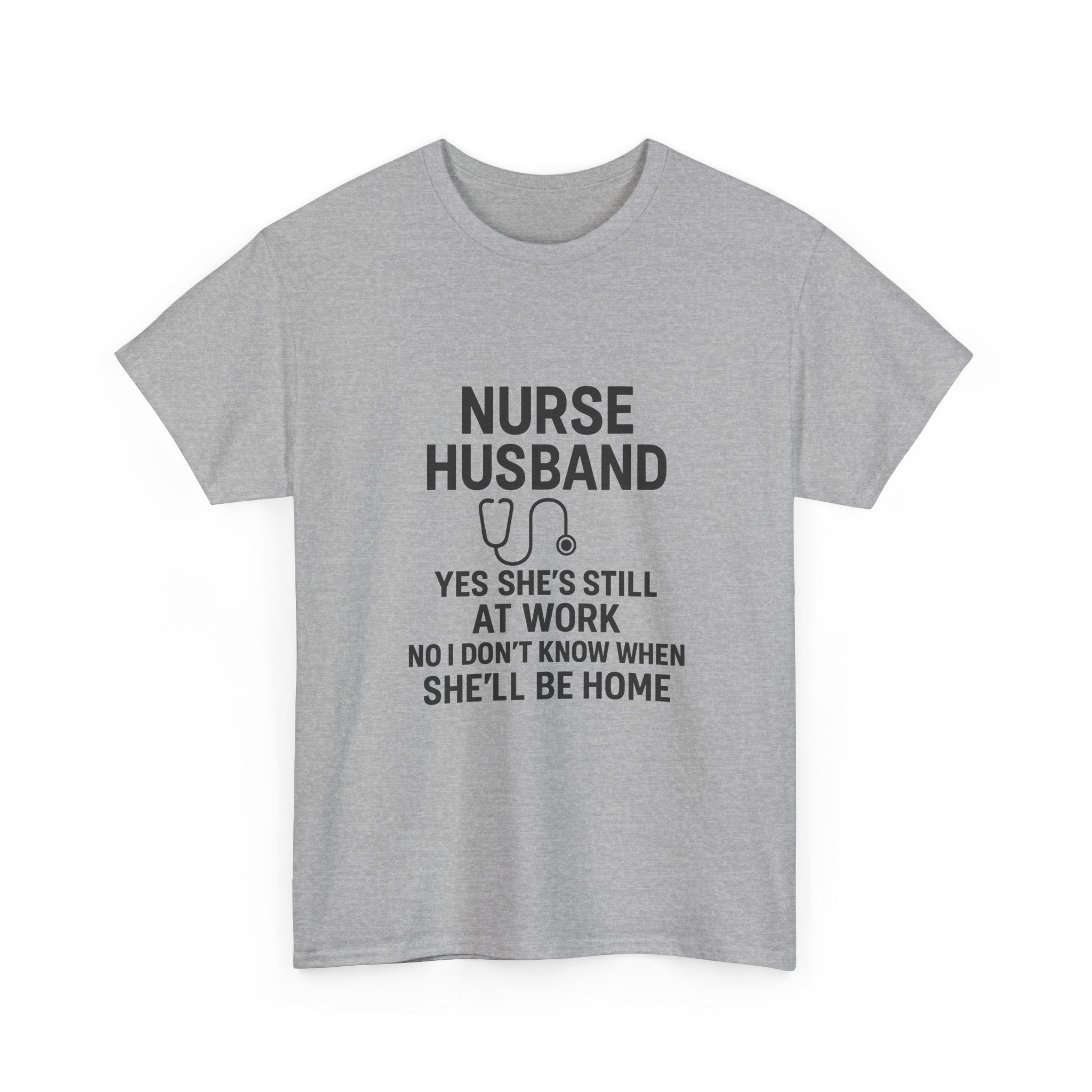 Nurse Husband Yes Shes Still At Work T-Shirt | Nurse Gift | Graphic Tee
