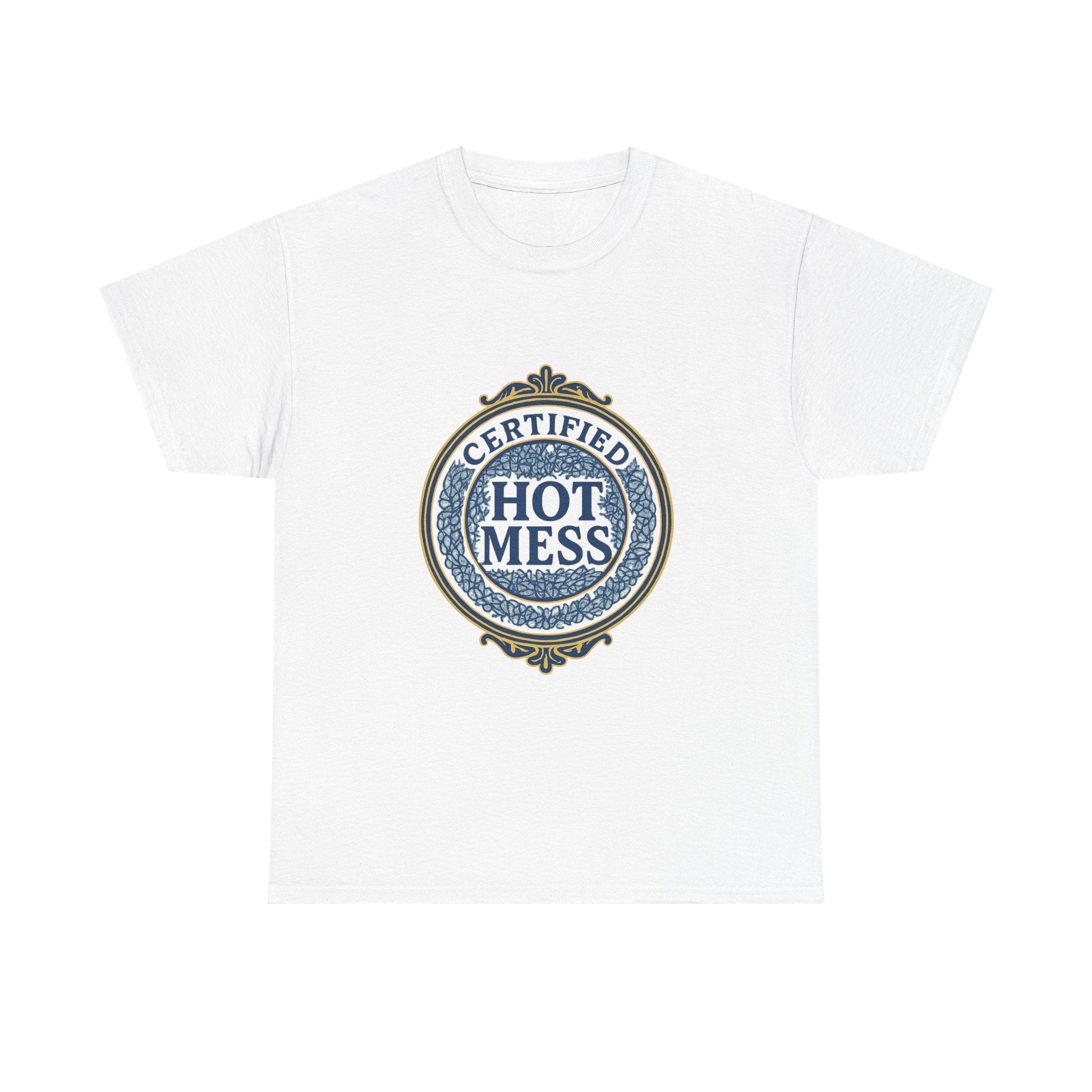 Certified Hot Mess T-Shirt | Unique Gift | Graphic Tee
