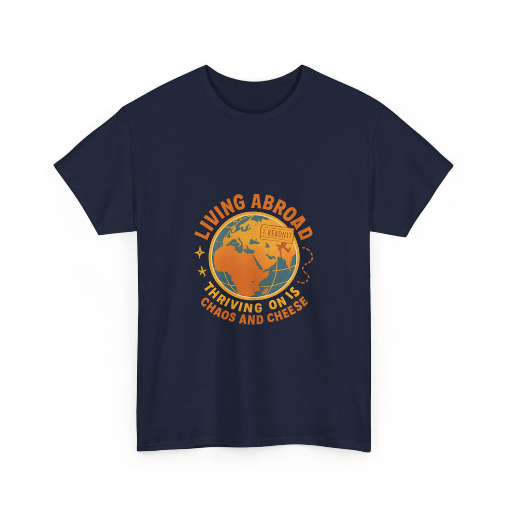 Expat Living Abroad Thriving On Chaos And Cheese T-Shirt