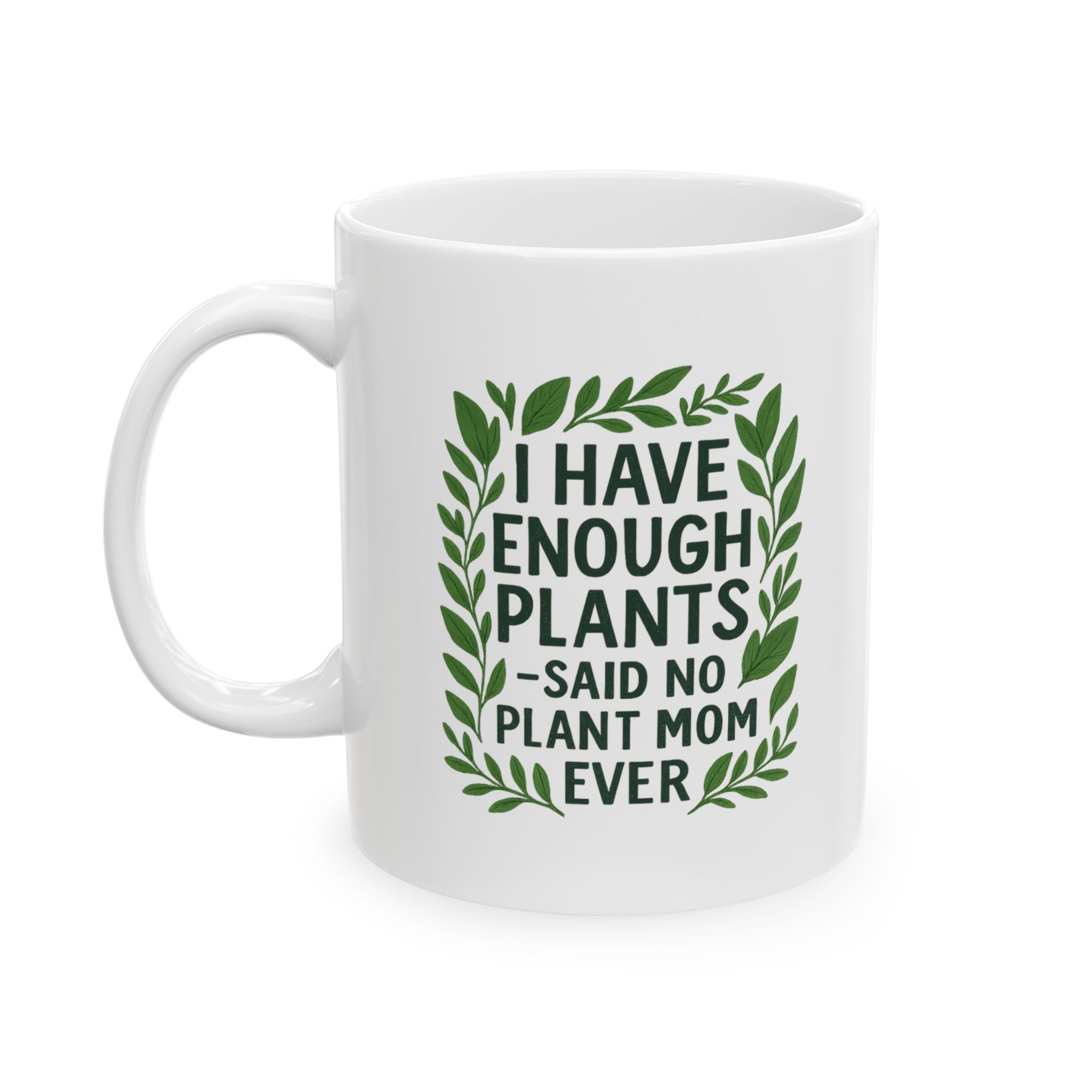 I Have Enough Plants Said No Plant Mom Ever Coffee Mug | Gift for Mom | Ceramic Mug