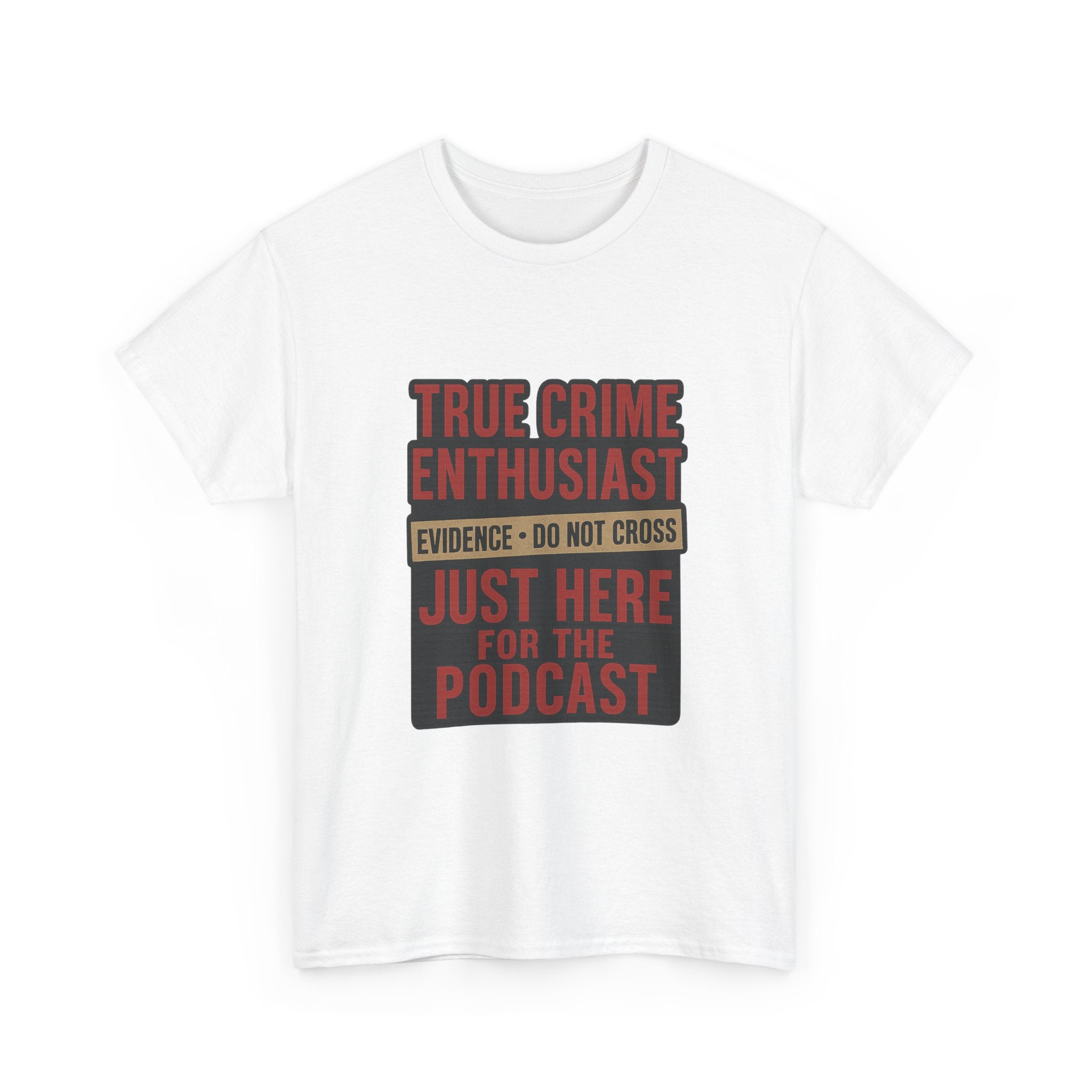 True Crime Enthusiast Just Here For The Podcast T-Shirt