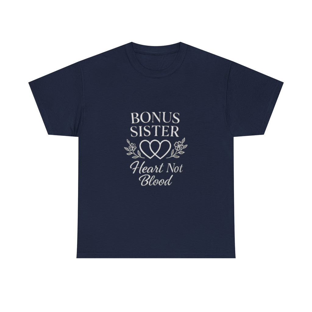 Bonus Sister Heart Not Blood T-Shirt | Unique Gift | Graphic Tee