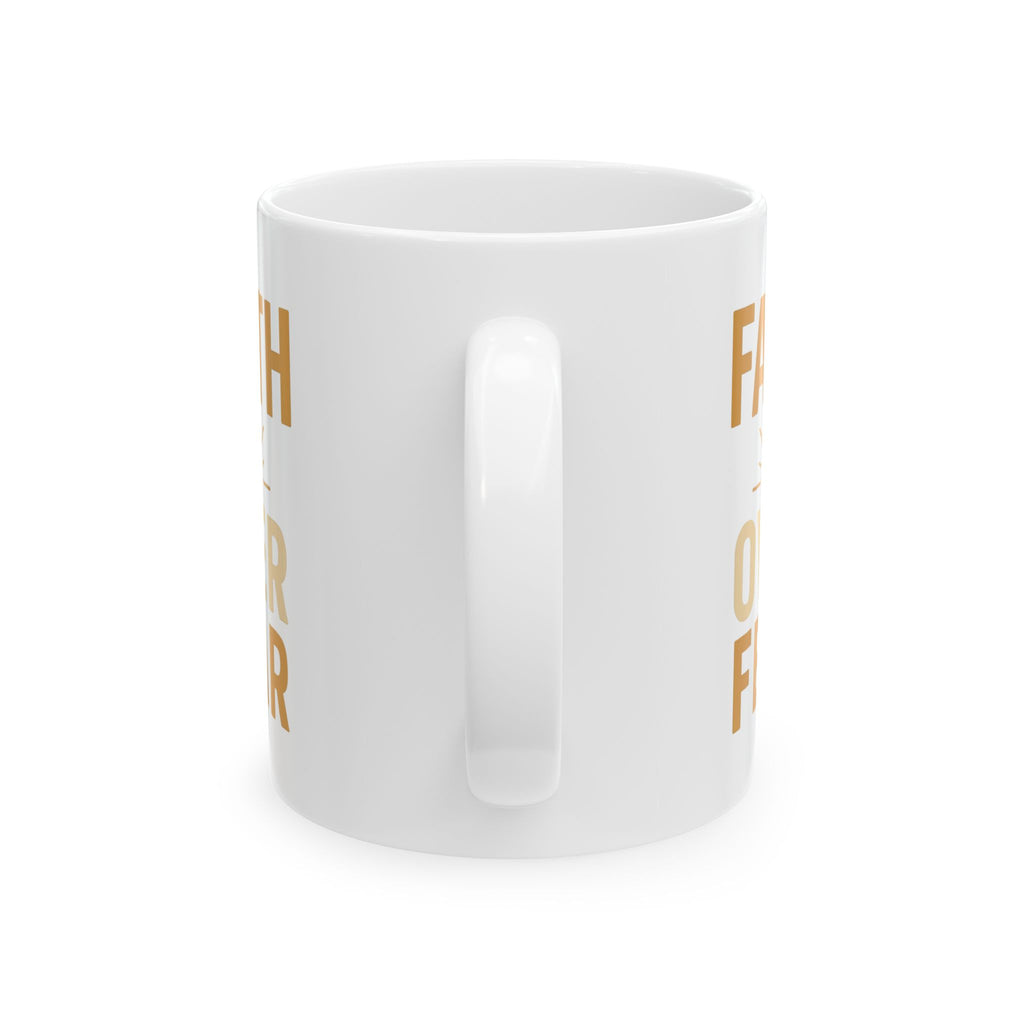 Faith Over Fear Every Single Morning Coffee Mug | Unique Gift | Ceramic Mug