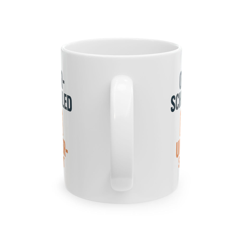 Overscheduled Underslept Still Showing Up Coffee Mug | Unique Gift | Ceramic Mug