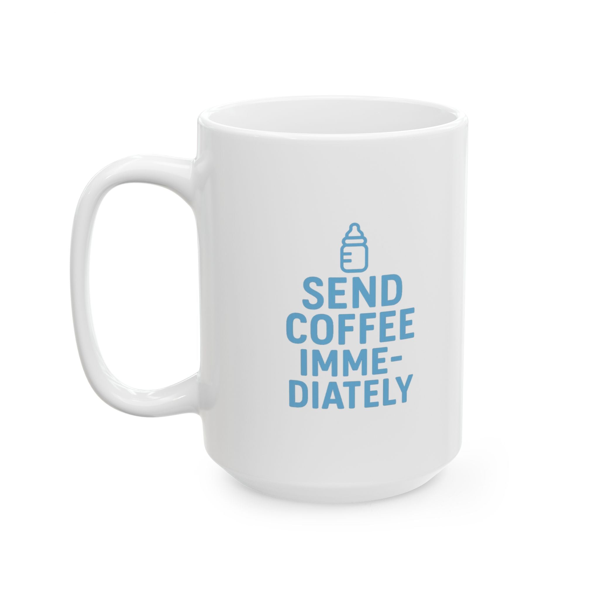 New Dad Send Coffee Immediately Coffee Mug | Gift for Dad | Ceramic Mug