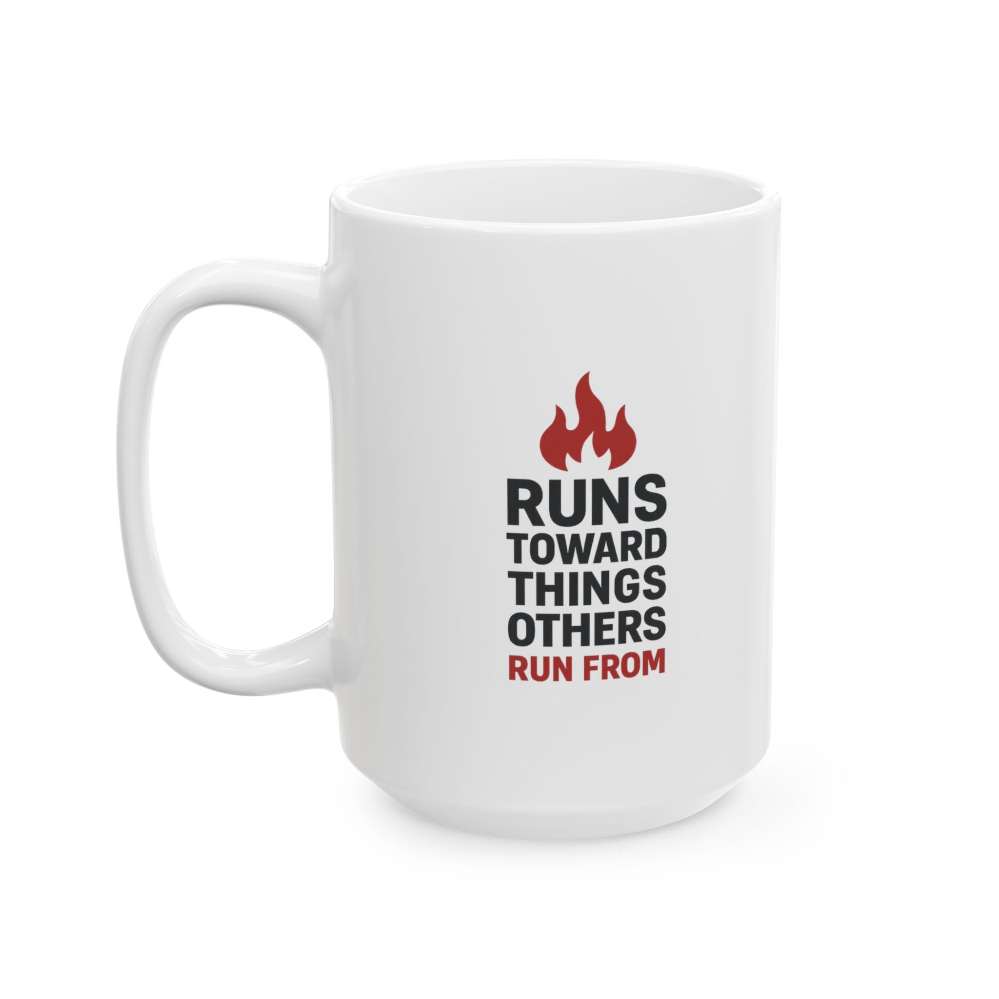 Firefighter Running Toward Things Normal People Run From Coffee Mug | Unique Gift | Ceramic Mug