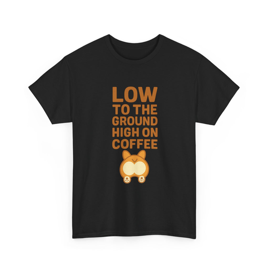 Corgi Dad Low To The Ground High On Coffee T-Shirt | Gift for Dad | Graphic Tee