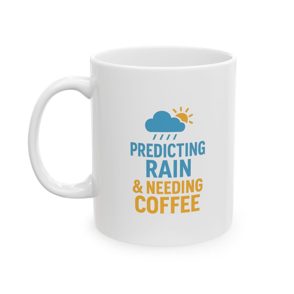 Meteorologist Predicting Rain And Needing Coffee Coffee Mug | Coffee Lover Gift | Ceramic Mug