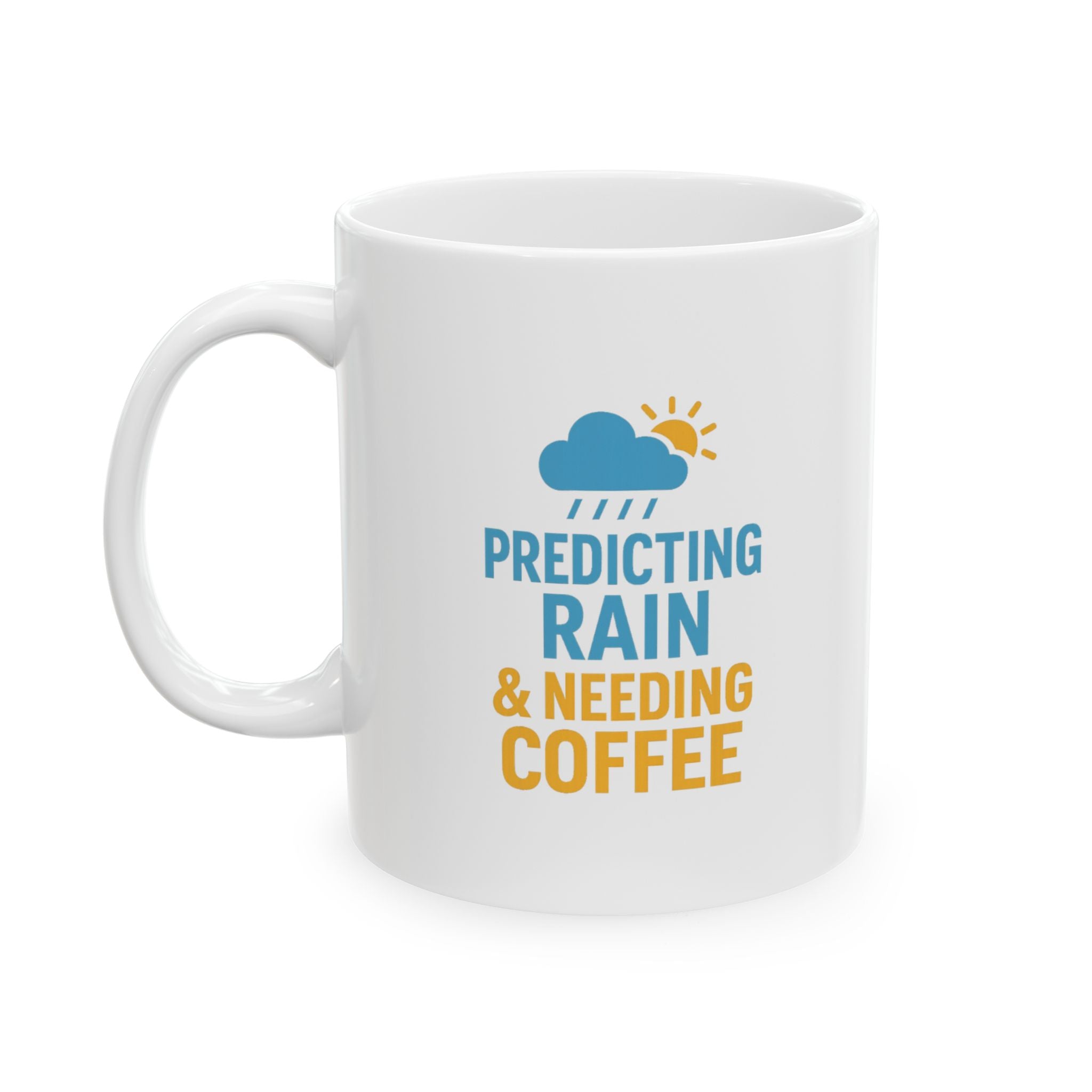 Meteorologist Predicting Rain And Needing Coffee Coffee Mug | Coffee Lover Gift | Ceramic Mug