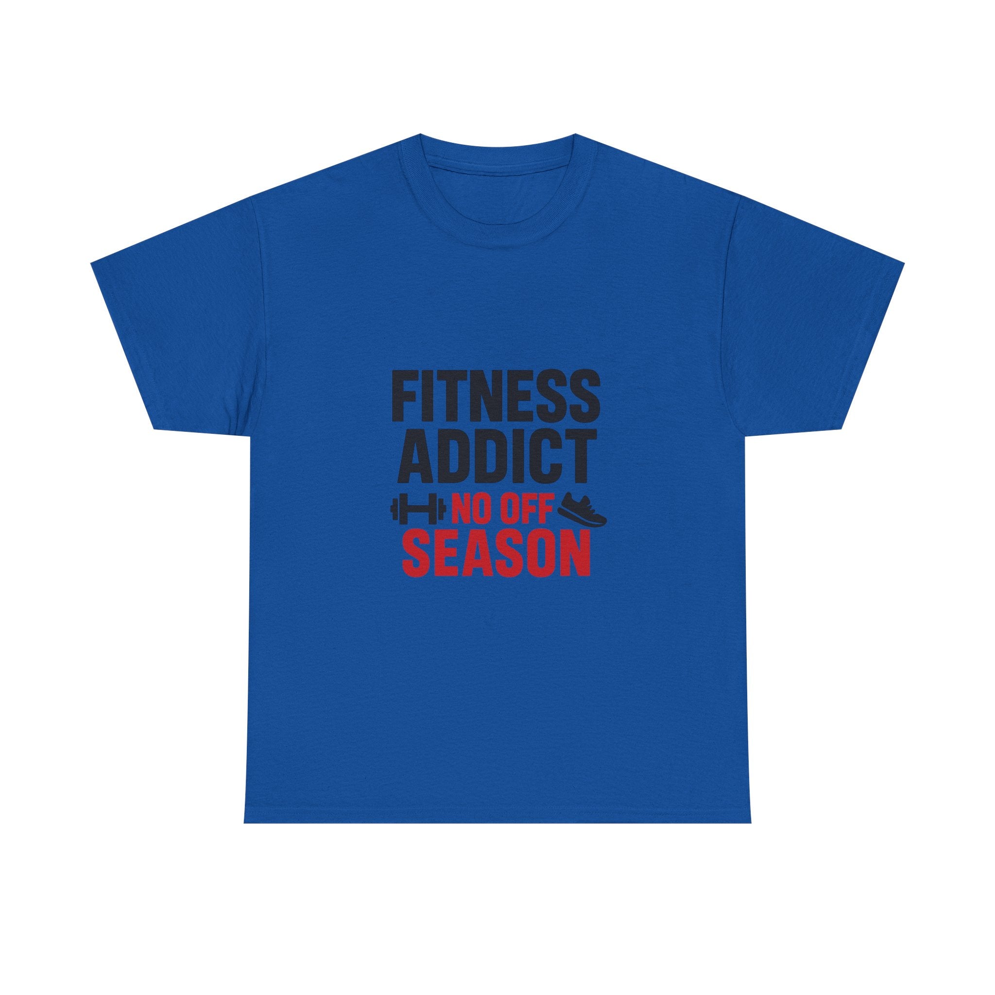 Fitness Addict No Off Season T-Shirt | Unique Gift | Graphic Tee