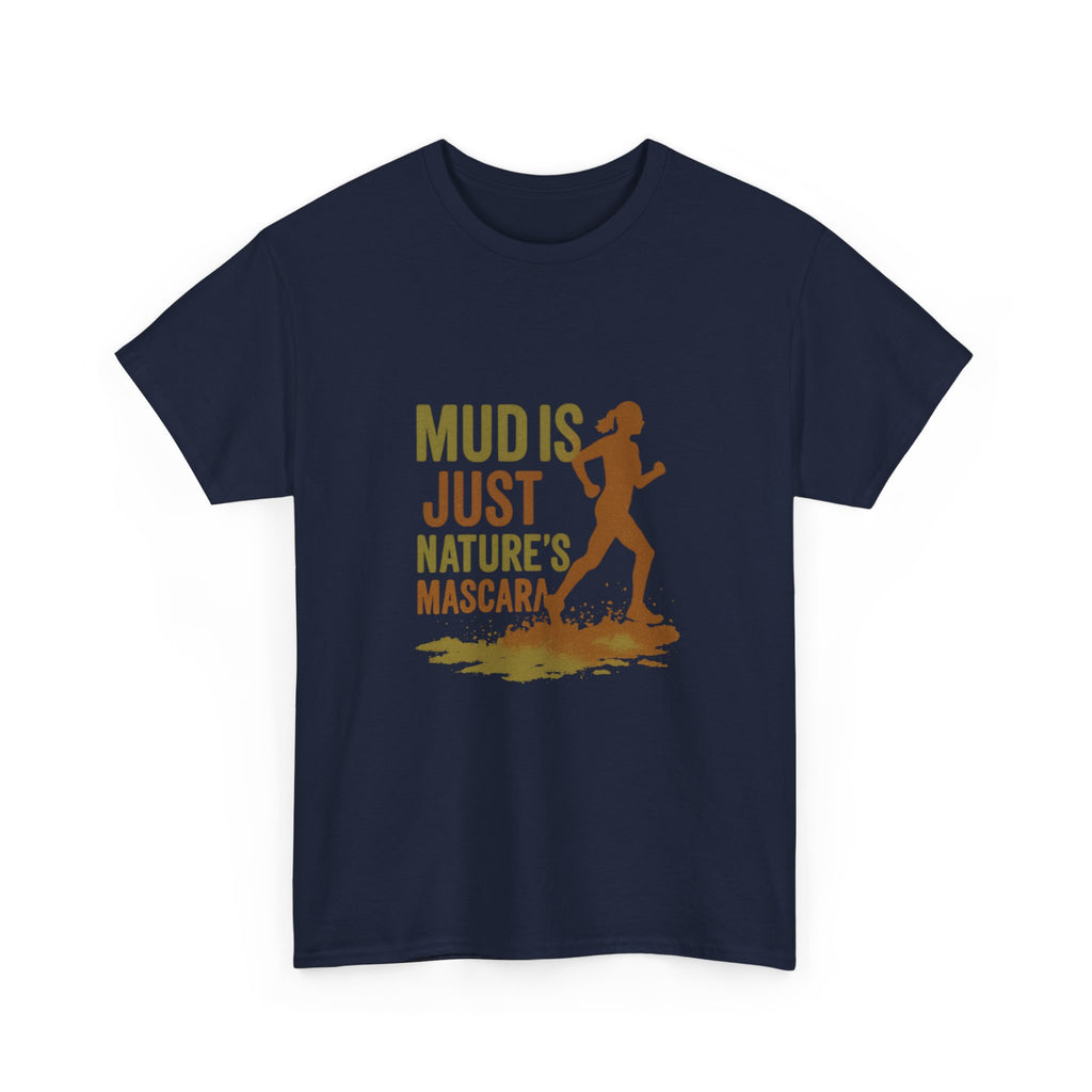 Trail Runner Mud Is Just Nature's Mascara T-Shirt | Unique Gift | Graphic Tee