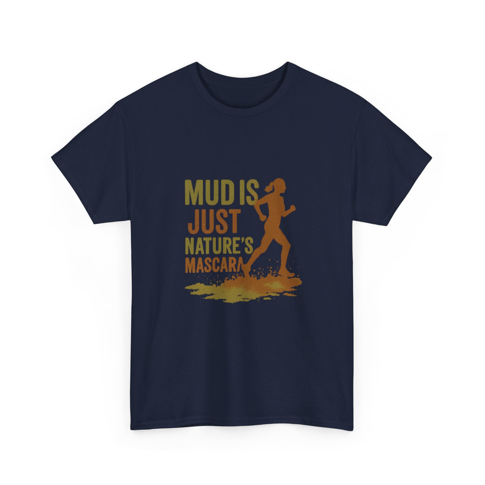 Trail Runner Mud Is Just Nature's Mascara T-Shirt | Unique Gift | Graphic Tee