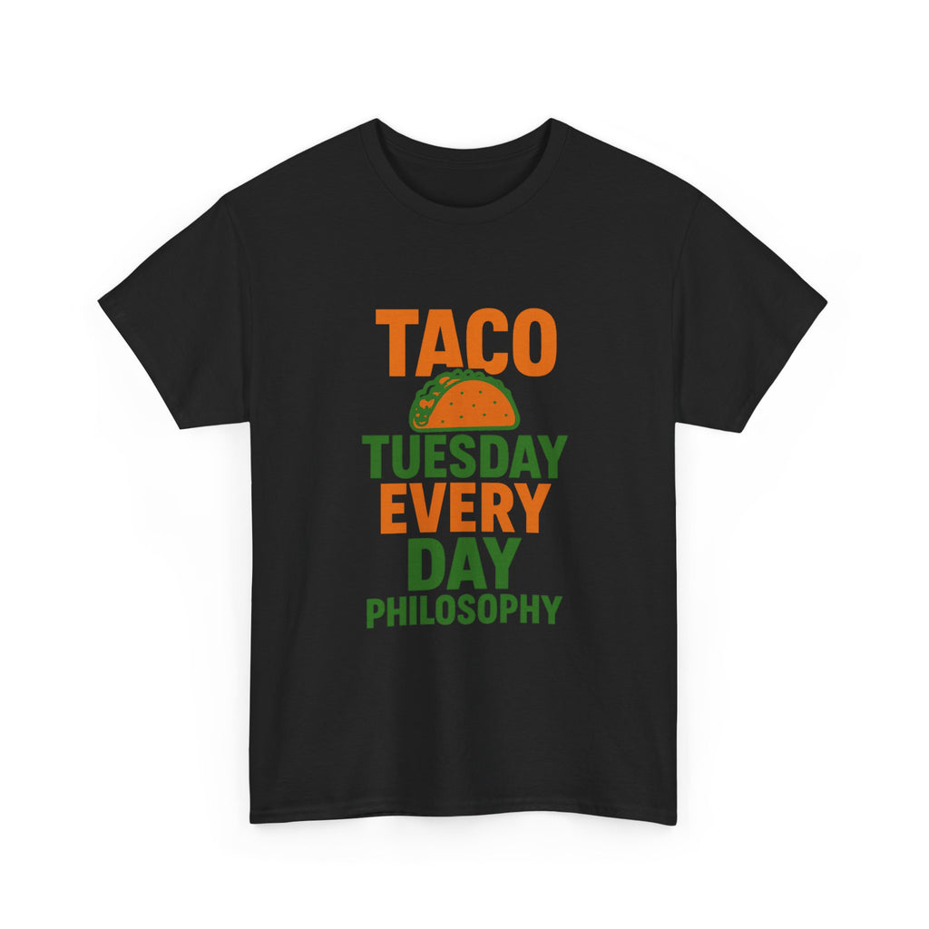 Taco Tuesday Every Day Philosophy T-Shirt | Unique Gift | Graphic Tee