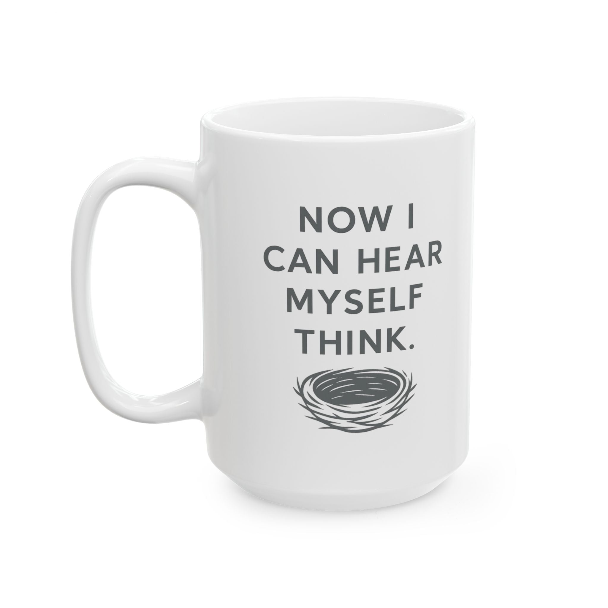 Empty Nester Now I Can Hear Myself Think Coffee Mug | Unique Gift | Ceramic Mug