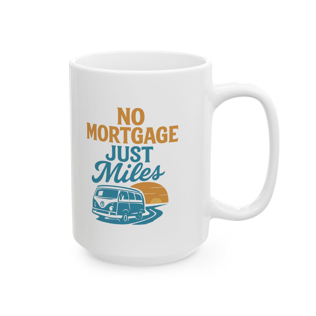 Van Life Full Timer No Mortgage Just Miles Coffee Mug | Unique Gift | Ceramic Mug