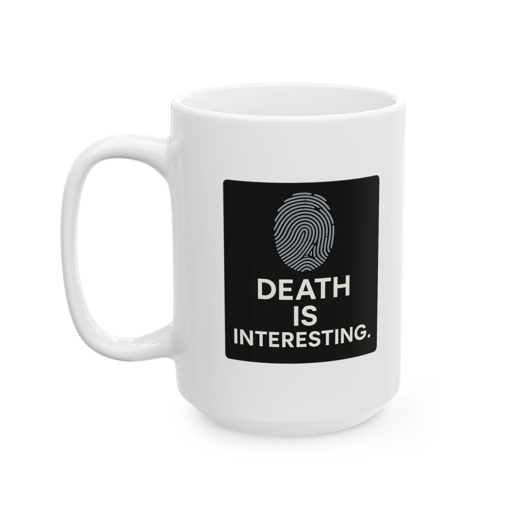 Forensic Scientist Death Is Interesting Coffee Mug | Unique Gift | Ceramic Mug