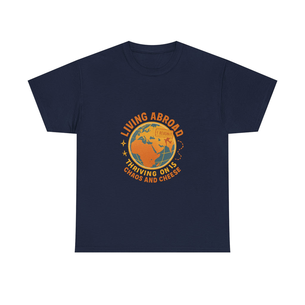 Expat Living Abroad Thriving On Chaos And Cheese T-Shirt