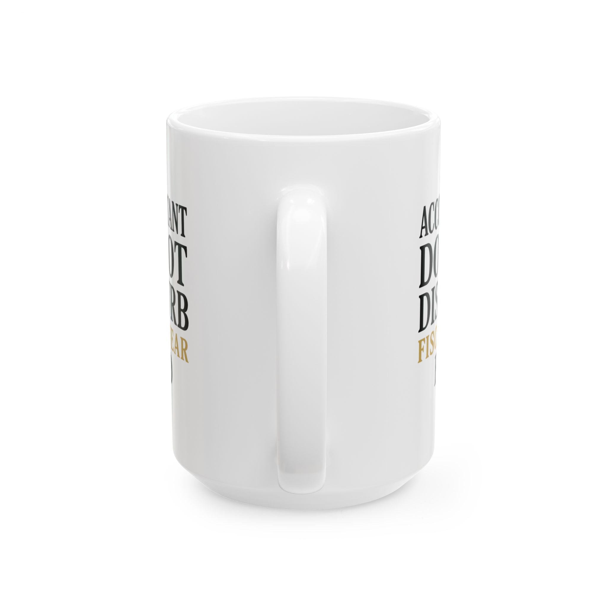 Accountant Do Not Disturb Until Fiscal Year End Coffee Mug | Unique Gift | Ceramic Mug