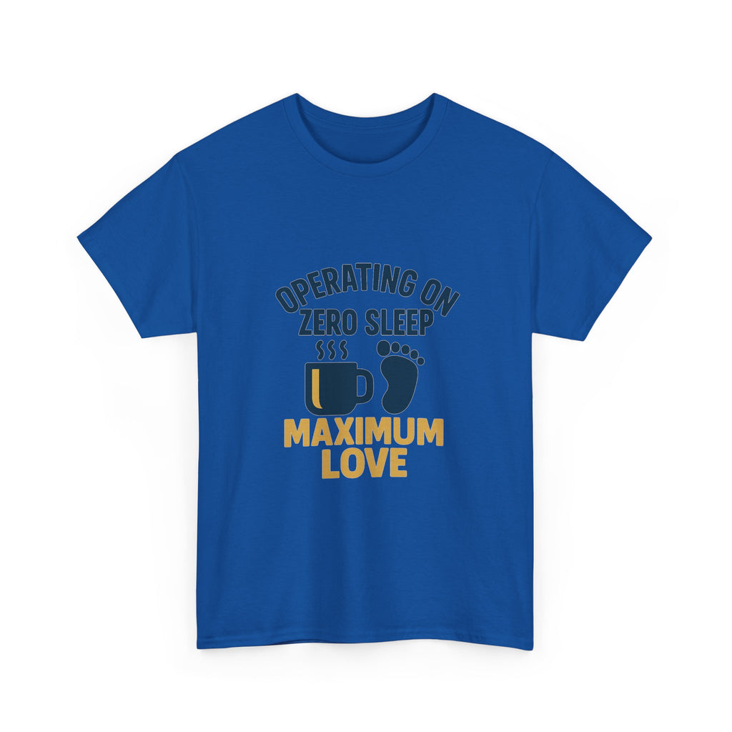 New Dad Operating On Zero Sleep Maximum Love T-Shirt