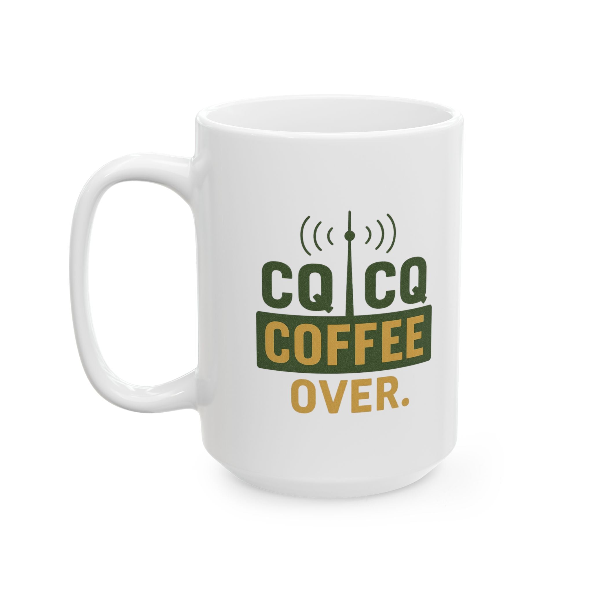 Amateur Radio Operator CQ Coffee Over Coffee Mug | Coffee Lover Gift | Ceramic Mug