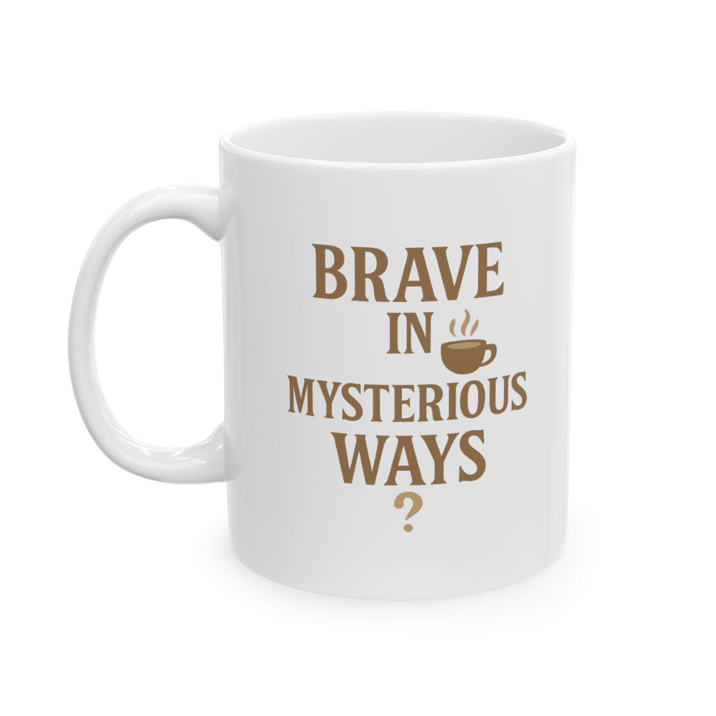 Decaf Drinker Brave In Mysterious Ways Coffee Mug | Unique Gift | Ceramic Mug