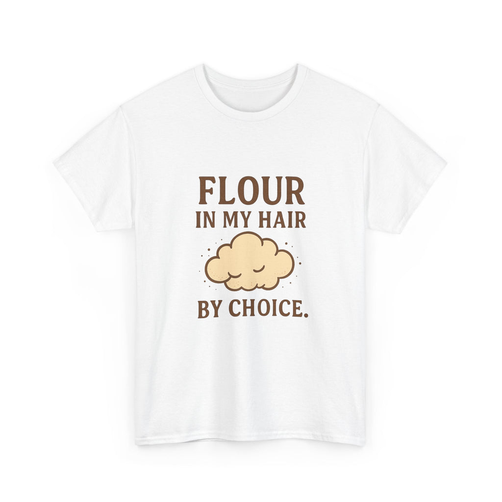Weekend Baker Flour In My Hair By Choice T-Shirt | Baker Gift | Graphic Tee