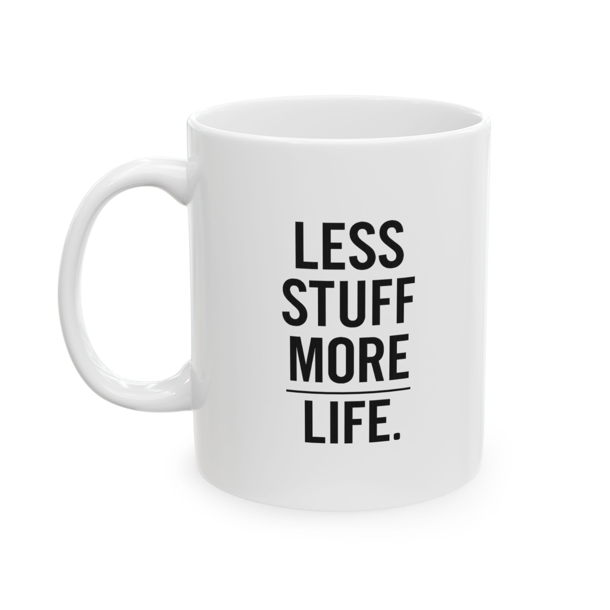 Minimalist Less Stuff More Life Coffee Mug | Unique Gift | Ceramic Mug