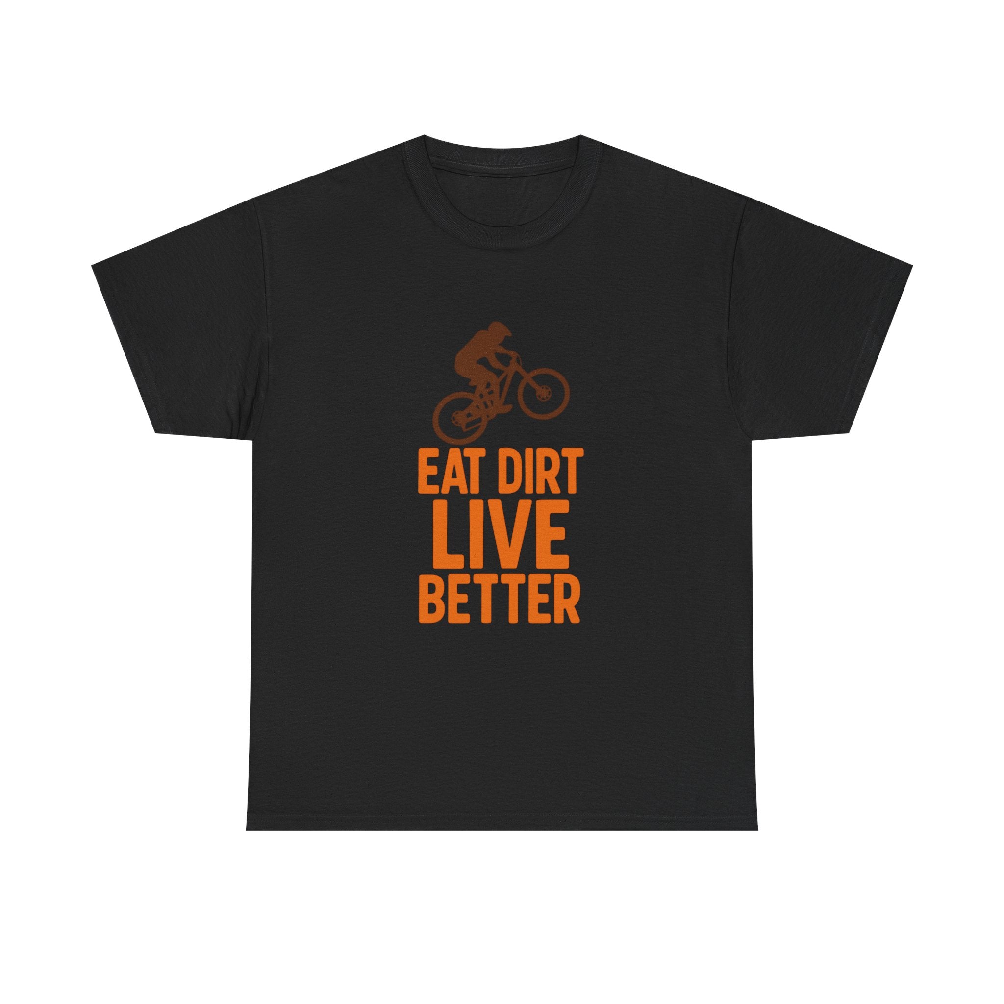 Mountain Biker Eat Dirt Live Better T-Shirt | Unique Gift | Graphic Tee