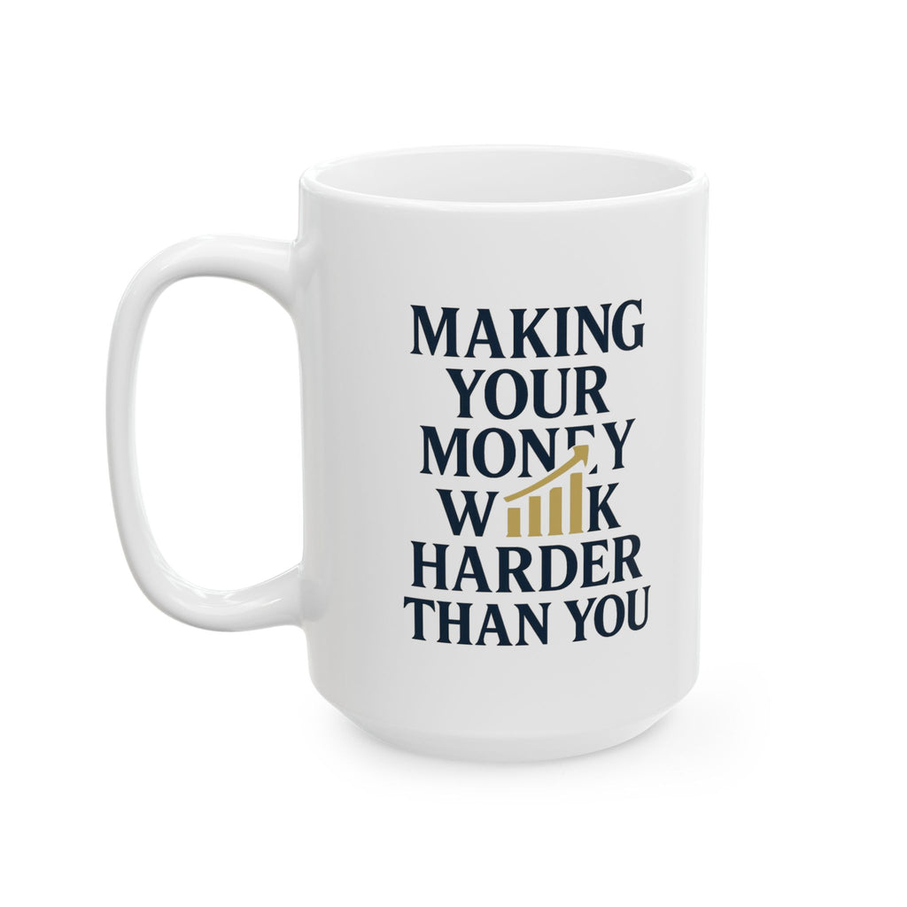 Financial Advisor Making Your Money Work Harder Than You Coffee Mug | Unique Gift | Ceramic Mug