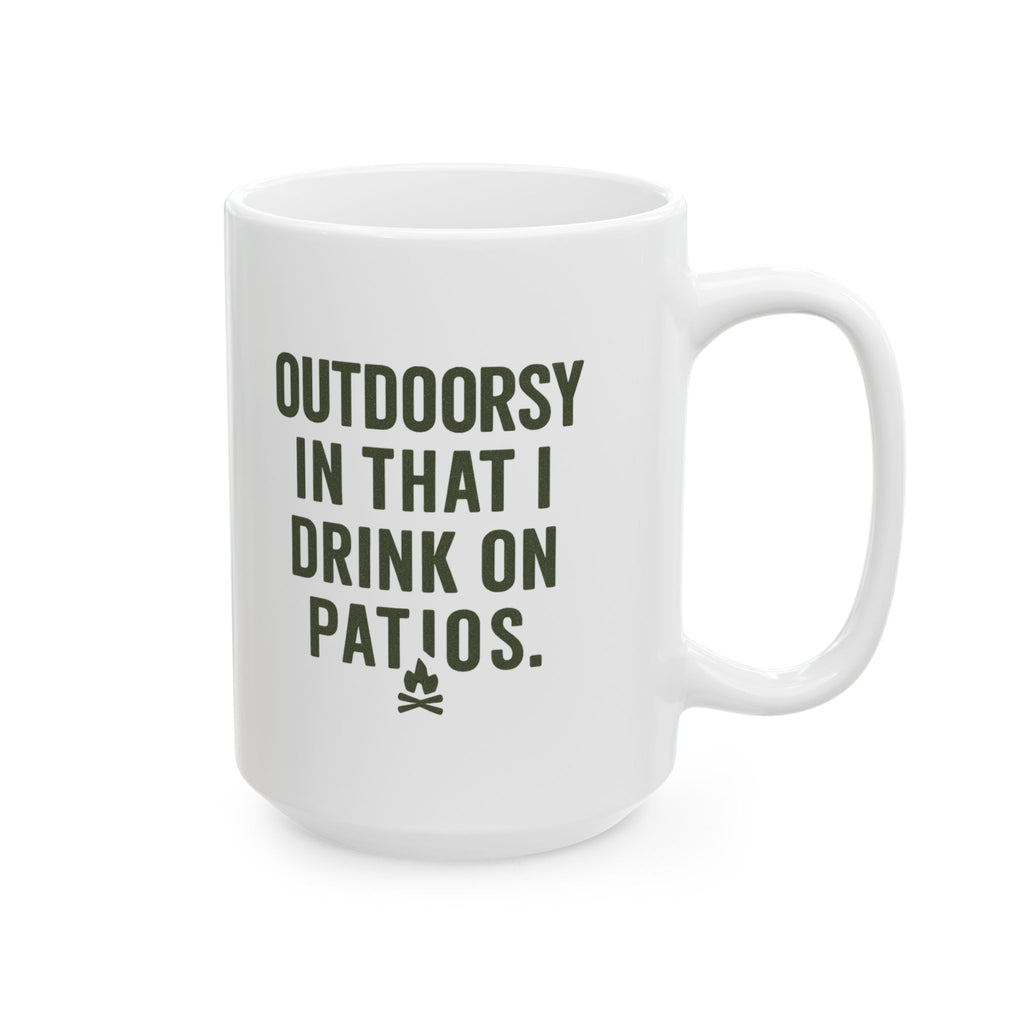 I Am Outdoorsy in That I Drink on Patios Coffee Mug | Unique Gift | Ceramic Mug