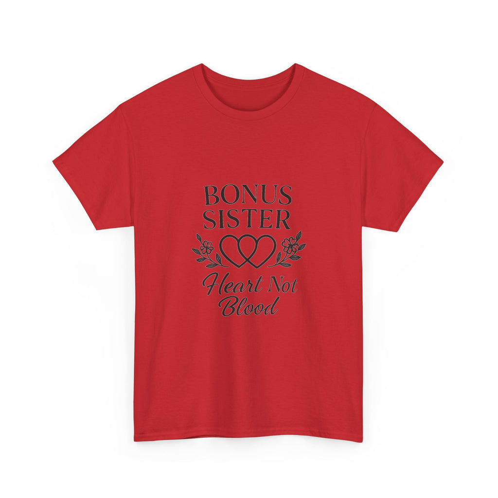 Bonus Sister Heart Not Blood T-Shirt | Unique Gift | Graphic Tee