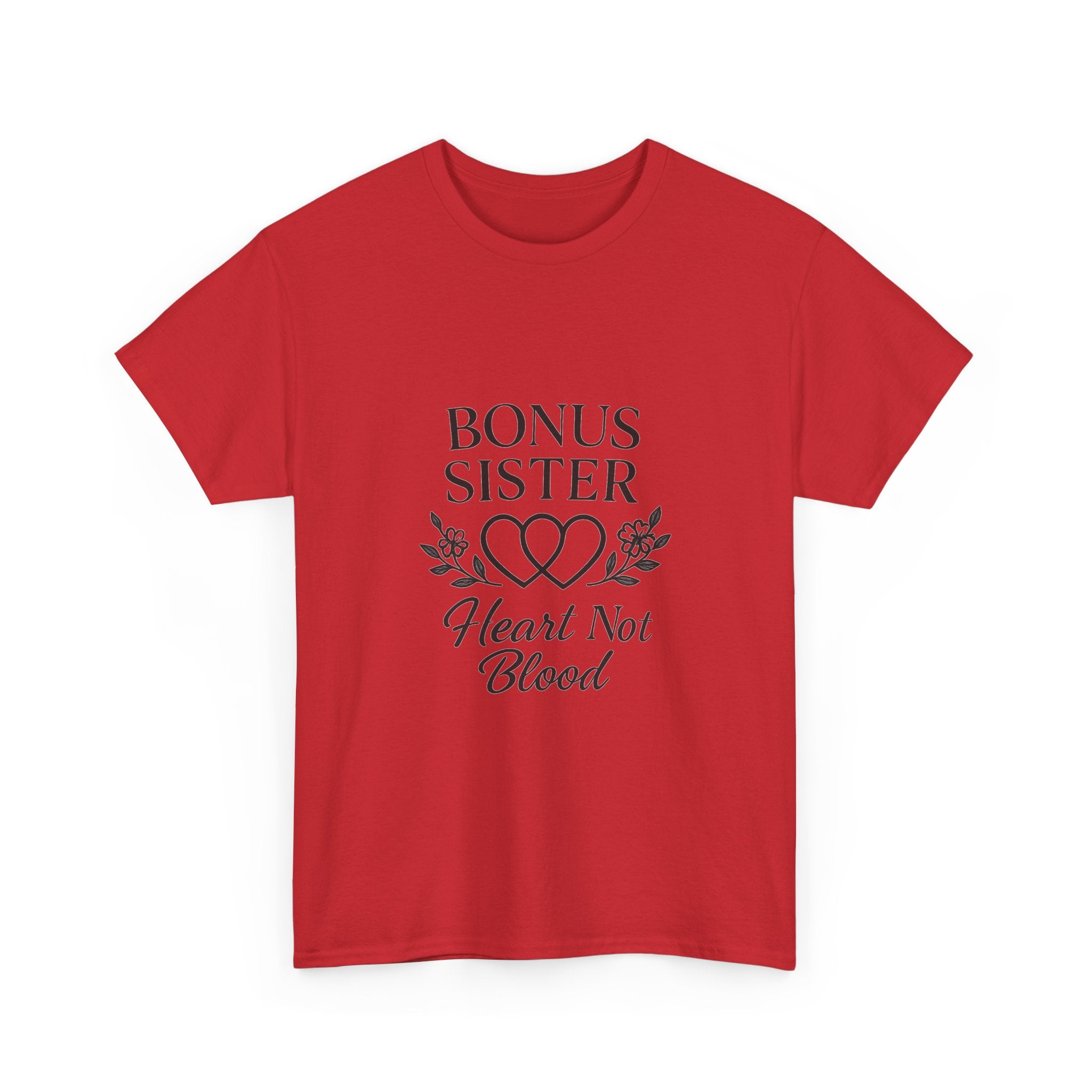 Bonus Sister Heart Not Blood T-Shirt | Unique Gift | Graphic Tee