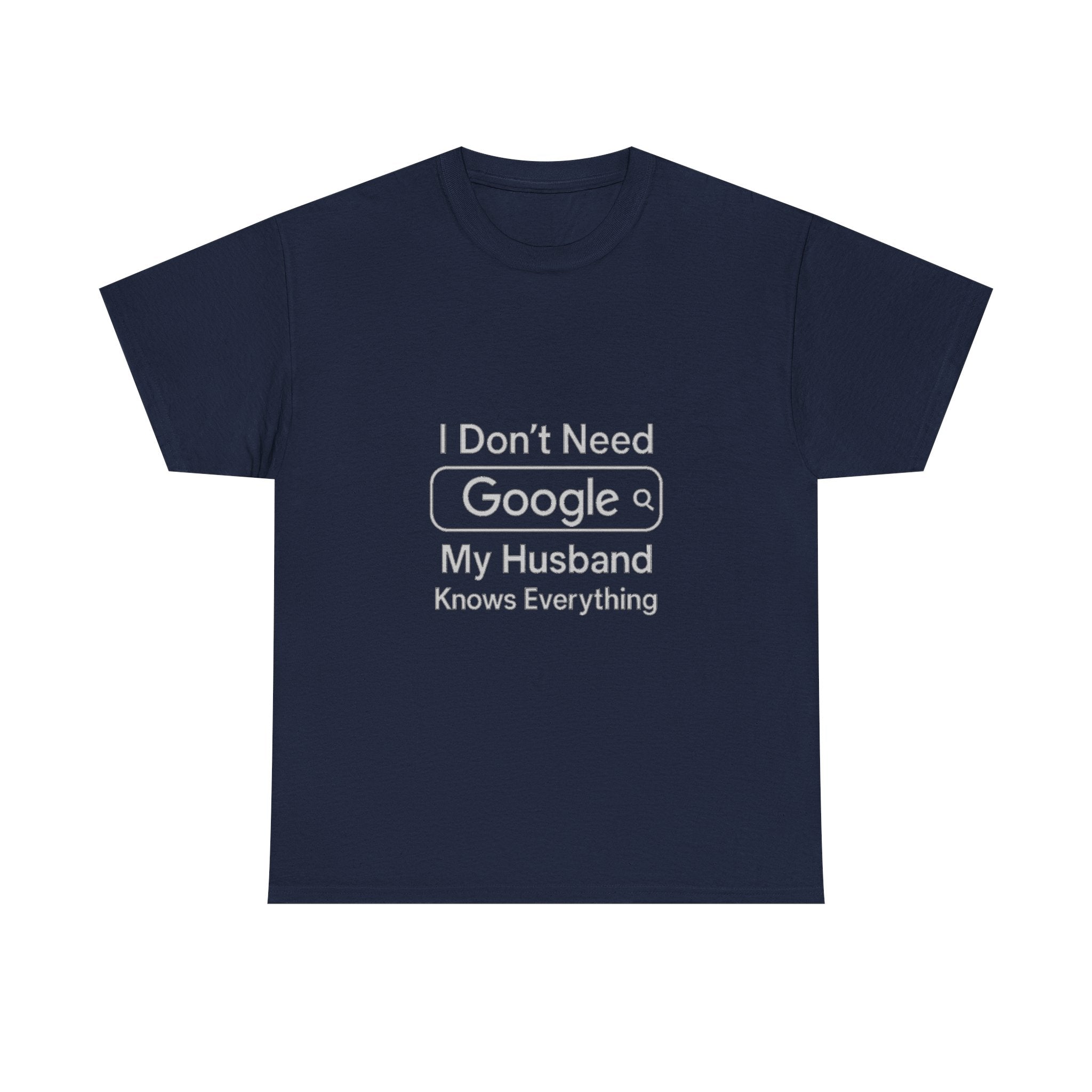 I Dont Need Google My Husband Knows Everything T-Shirt | Unique Gift | Graphic Tee