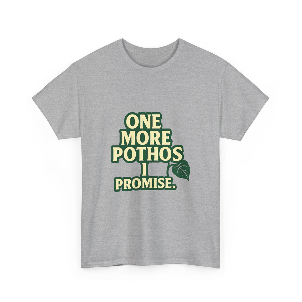 Plant Parent One More Pothos I Promise T-Shirt | Unique Gift | Graphic Tee