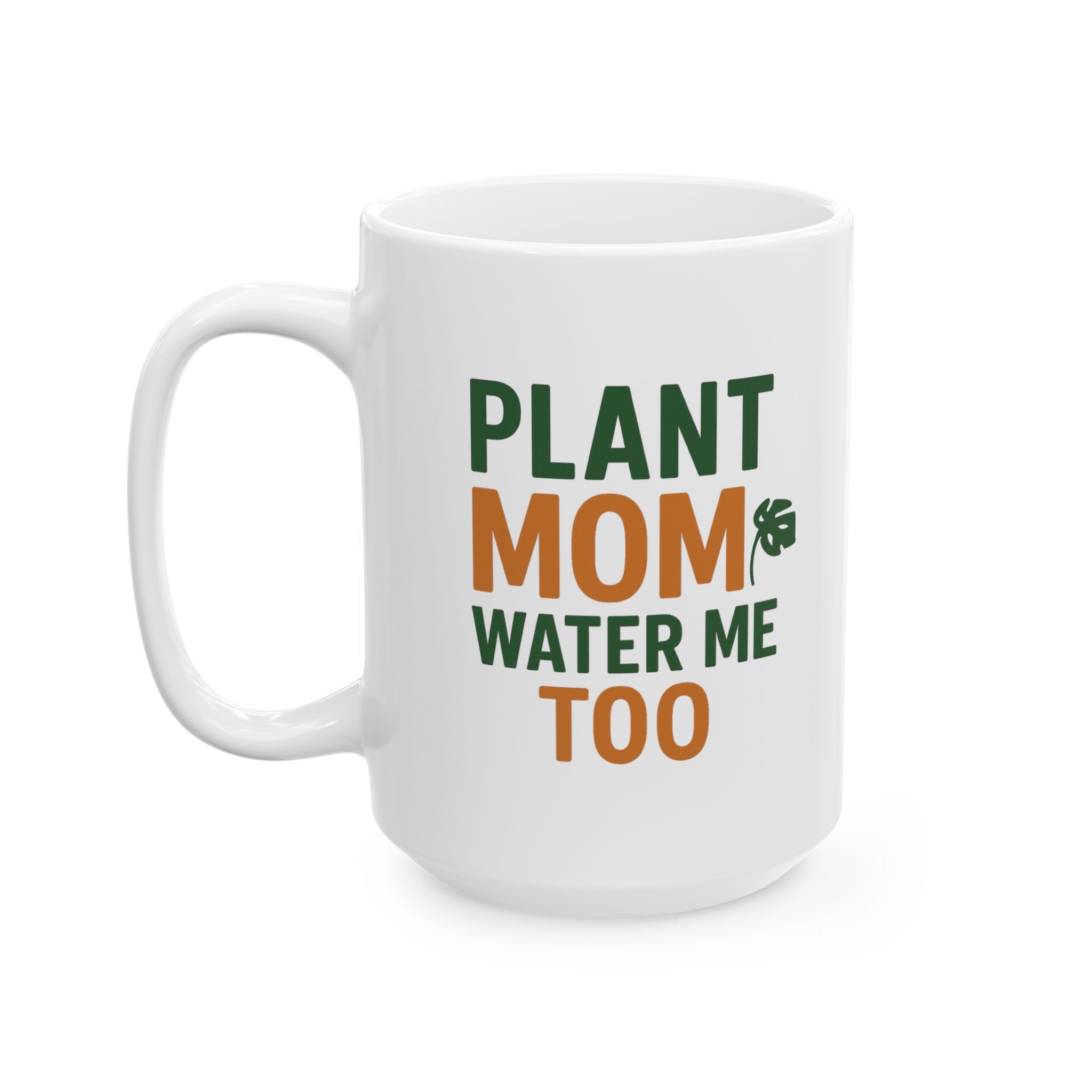Plant Mom Water Me Too Coffee Mug | Gift for Mom | Ceramic Mug