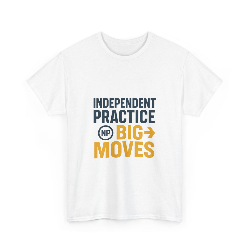 Nurse Practitioner Independent Practice Big Moves T-Shirt | Nurse Gift | Graphic Tee