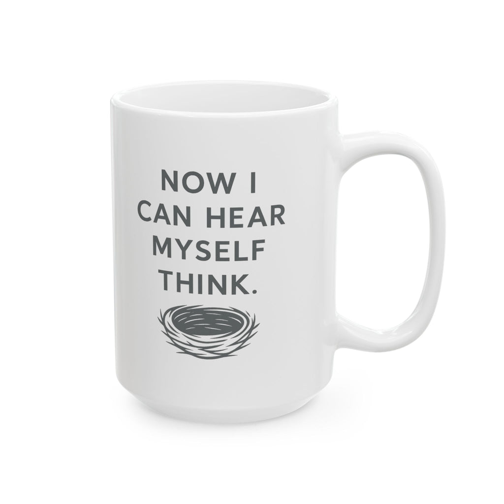 Empty Nester Now I Can Hear Myself Think Coffee Mug | Unique Gift | Ceramic Mug